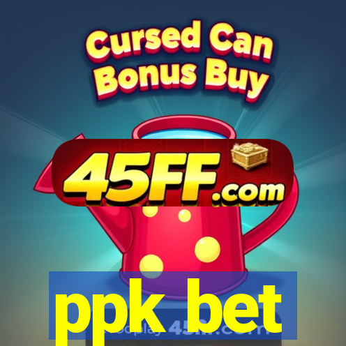 ppk bet